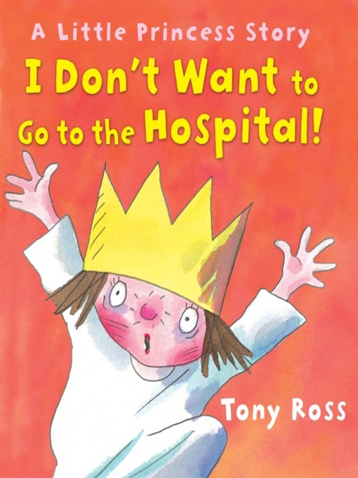Title details for I Don't Want to Go to the Hospital! by Tony Ross - Available